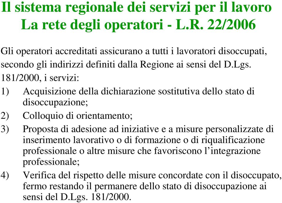 181/2000, i servizi: 1) Acquisizione della dichiarazione sostitutiva dello stato di disoccupazione; 2) Colloquio di orientamento; 3) Proposta di adesione ad