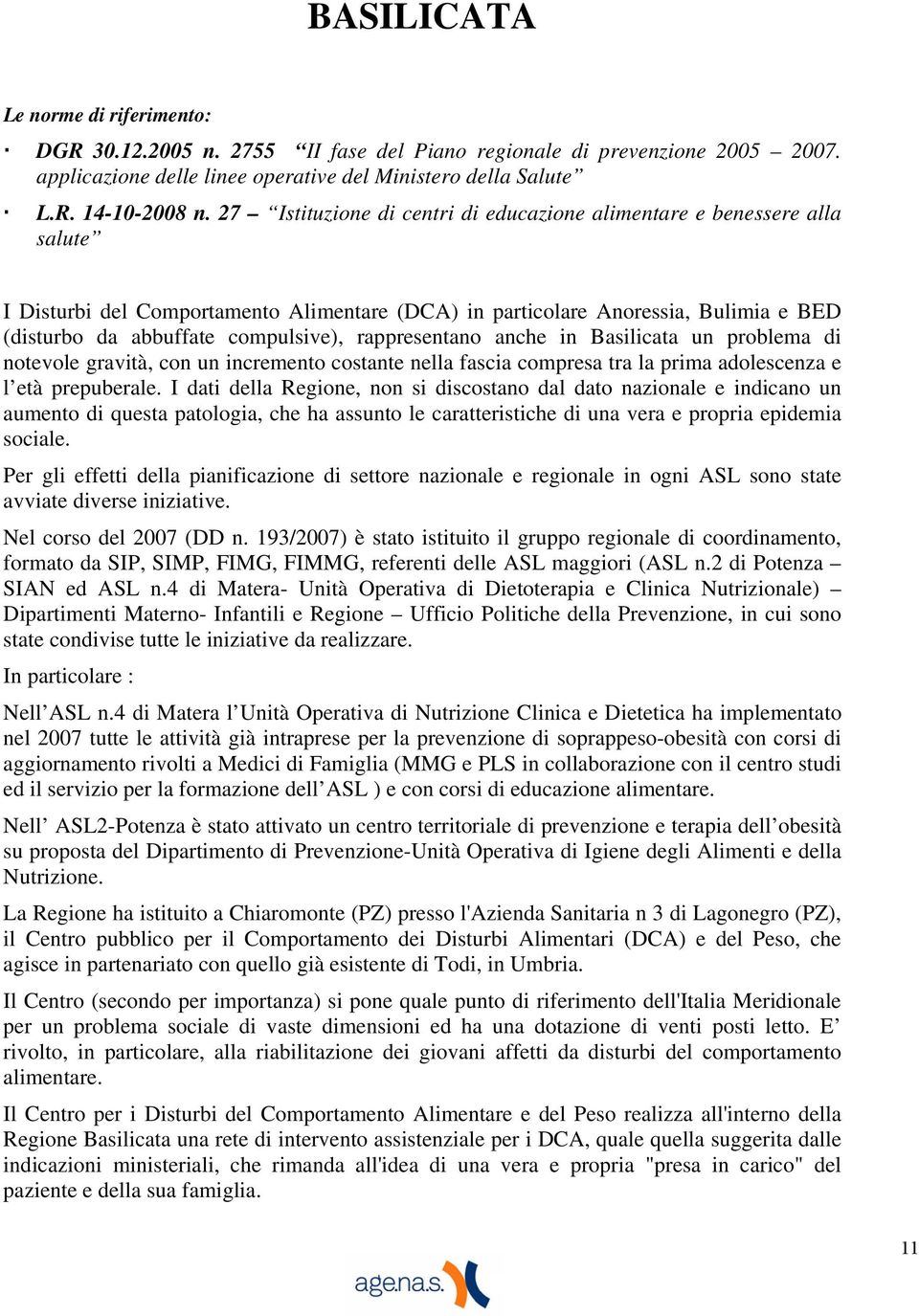 rappresentano anche in Basilicata un problema di notevole gravità, con un incremento costante nella fascia compresa tra la prima adolescenza e l età prepuberale.