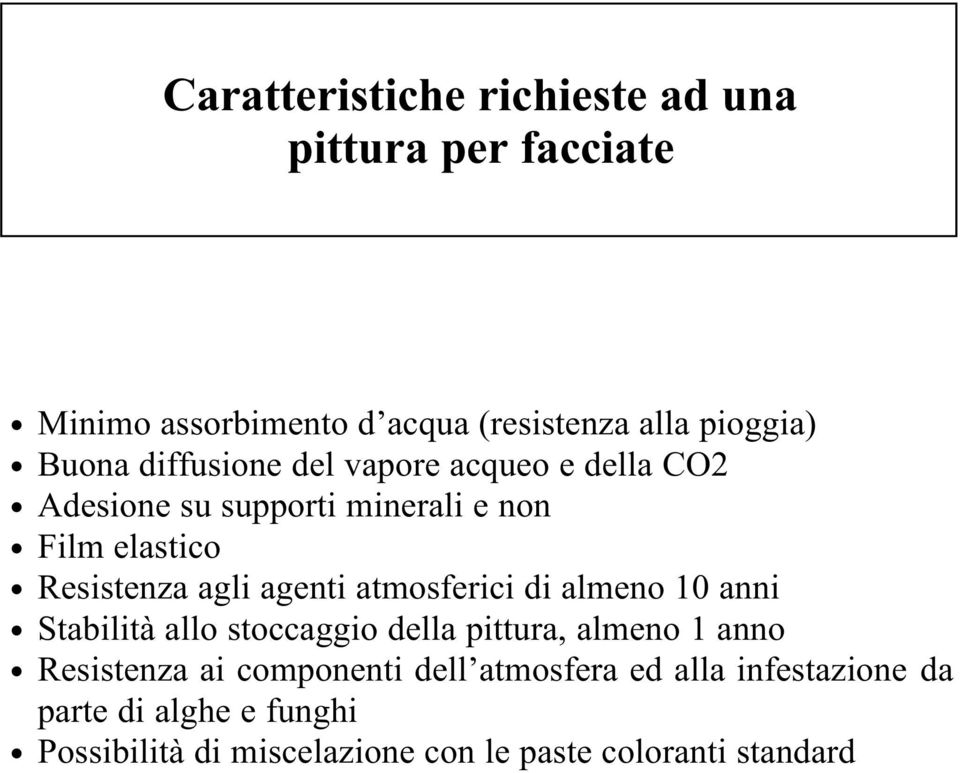 atmosferici di almeno 10 anni Stabilità allo stoccaggio della pittura, almeno 1 anno Resistenza ai componenti dell