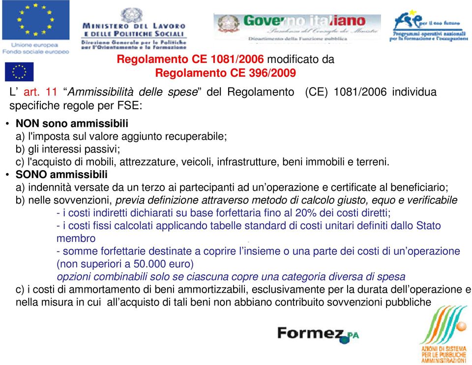 l'acquisto di mobili, attrezzature, veicoli, infrastrutture, beni immobili e terreni.