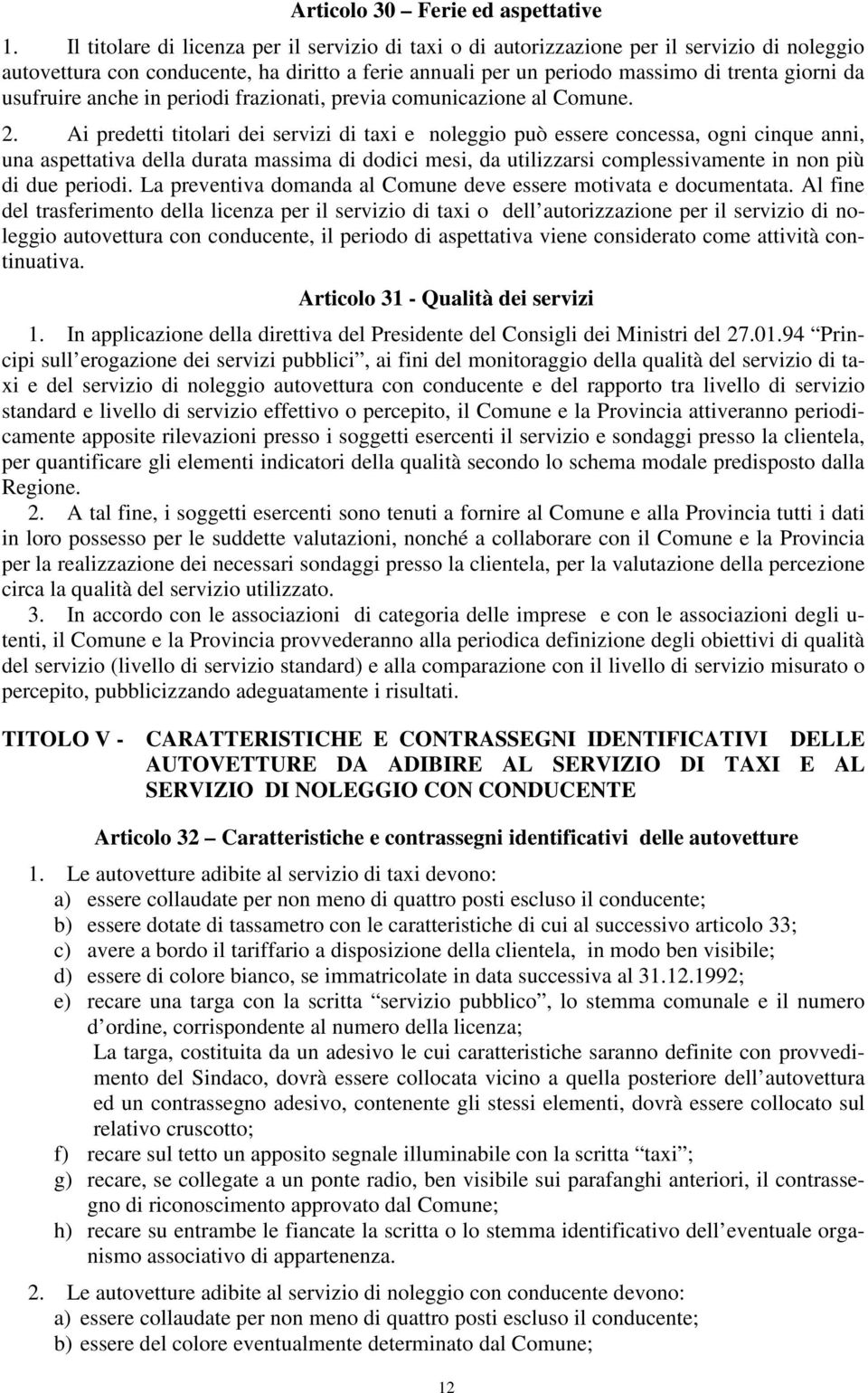 usufruire anche in periodi frazionati, previa comunicazione al Comune. 2.