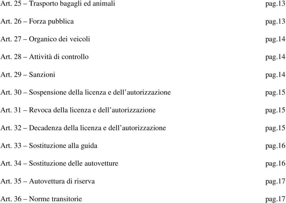 32 Decadenza della licenza e dell autorizzazione Art. 33 Sostituzione alla guida Art. 34 Sostituzione delle autovetture Art.