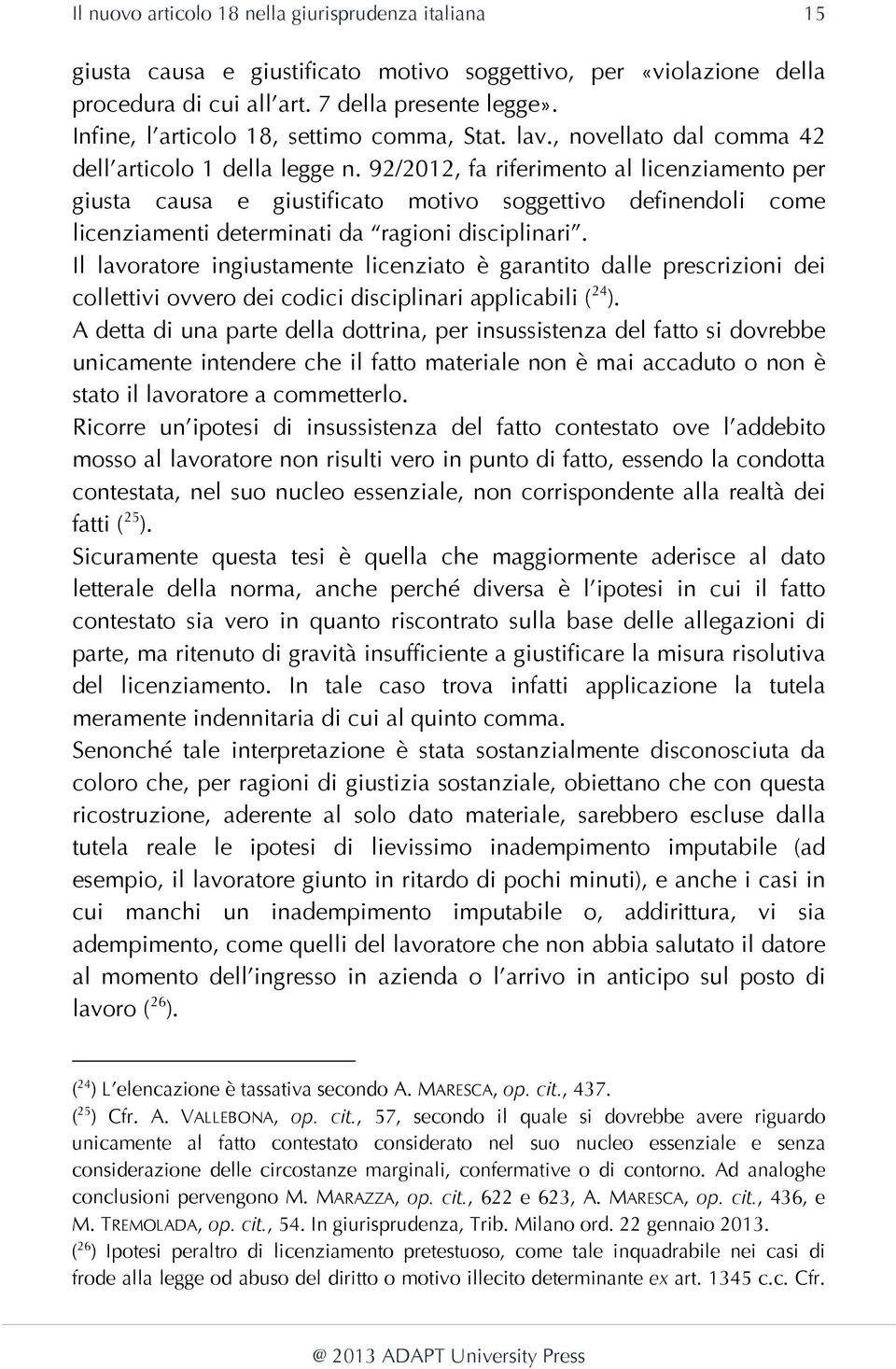 92/2012, fa riferimento al licenziamento per giusta causa e giustificato motivo soggettivo definendoli come licenziamenti determinati da ragioni disciplinari.