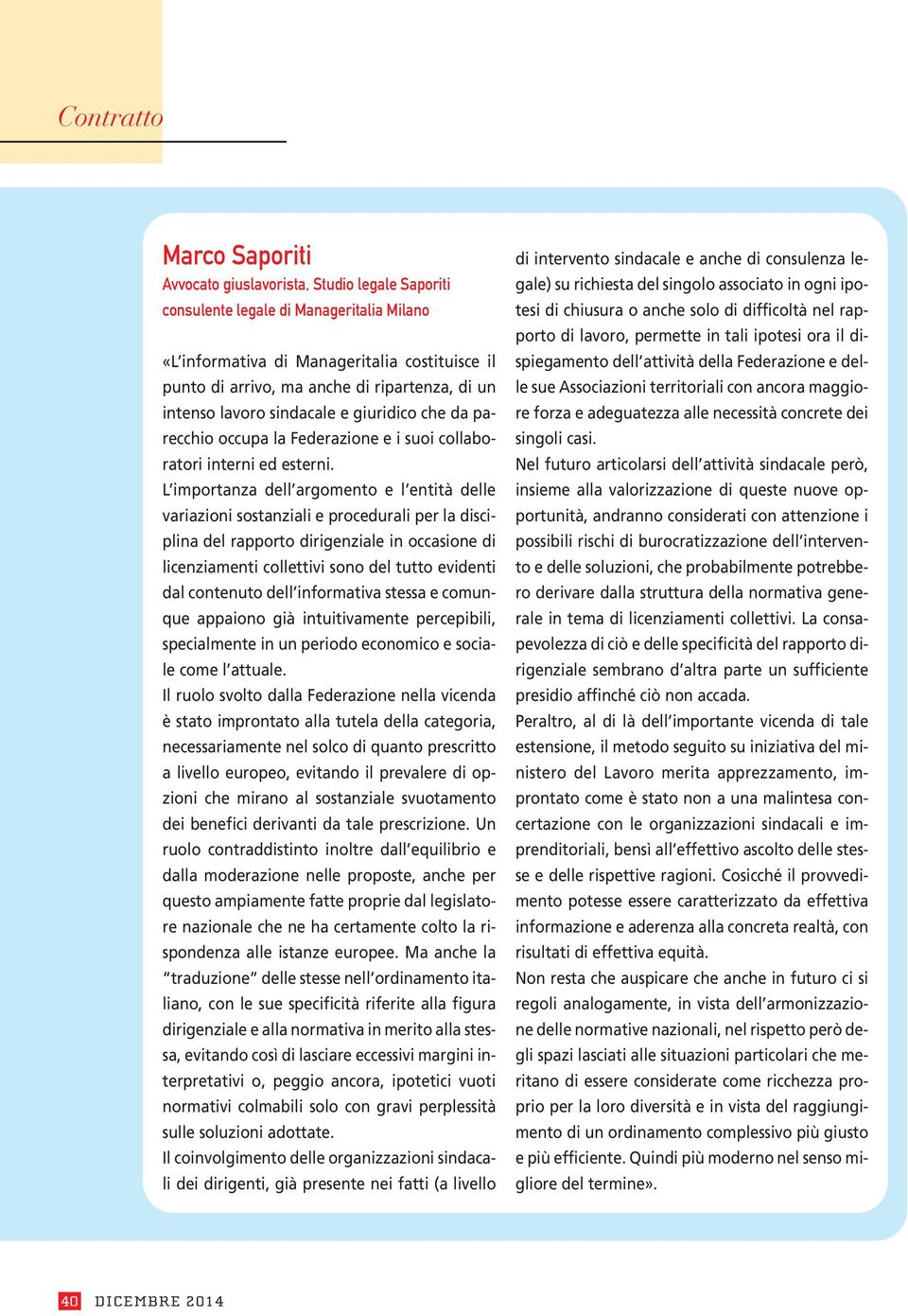 L importanza dell argomento e l entità delle variazioni sostanziali e procedurali per la disciplina del rapporto dirigenziale in occasione di licenziamenti collettivi sono del tutto evidenti dal