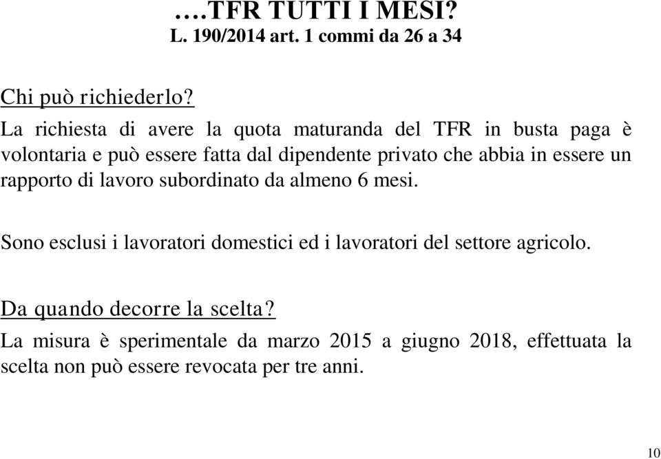 che abbia in essere un rapporto di lavoro subordinato da almeno 6 mesi.