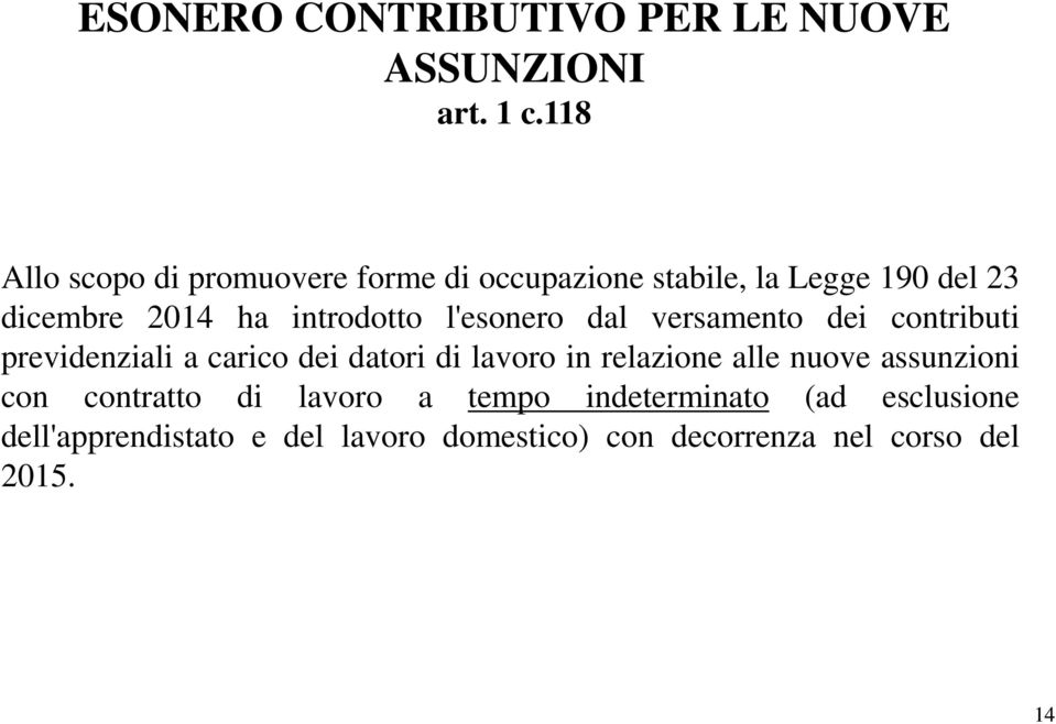 introdotto l'esonero dal versamento dei contributi previdenziali a carico dei datori di lavoro in