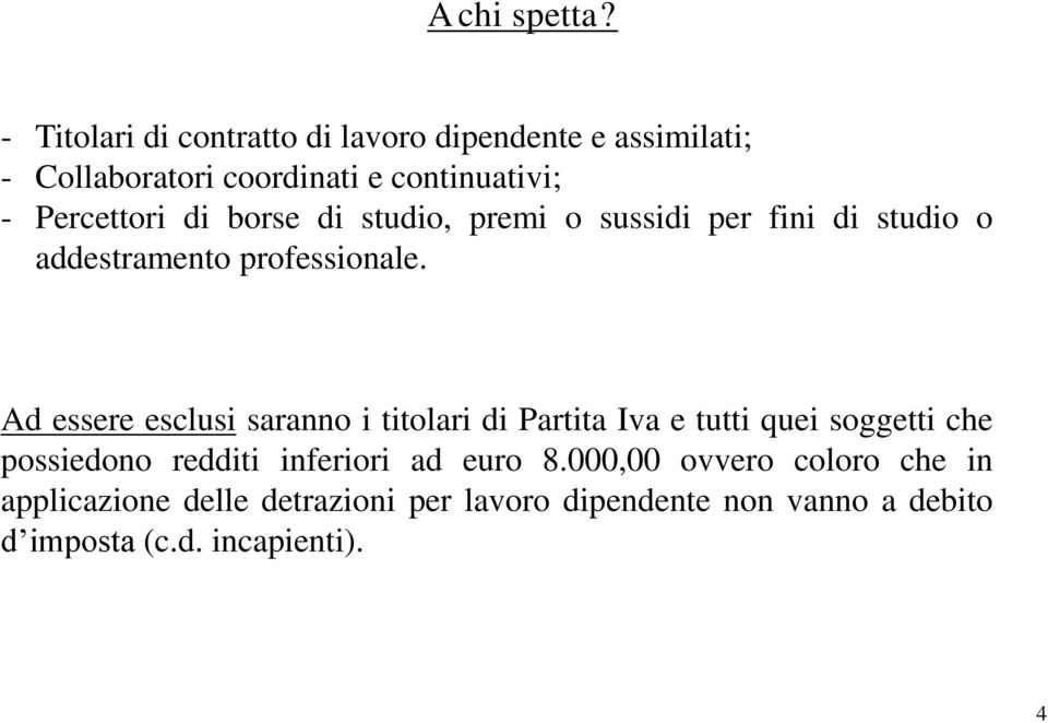 di borse di studio, premi o sussidi per fini di studio o addestramento professionale.