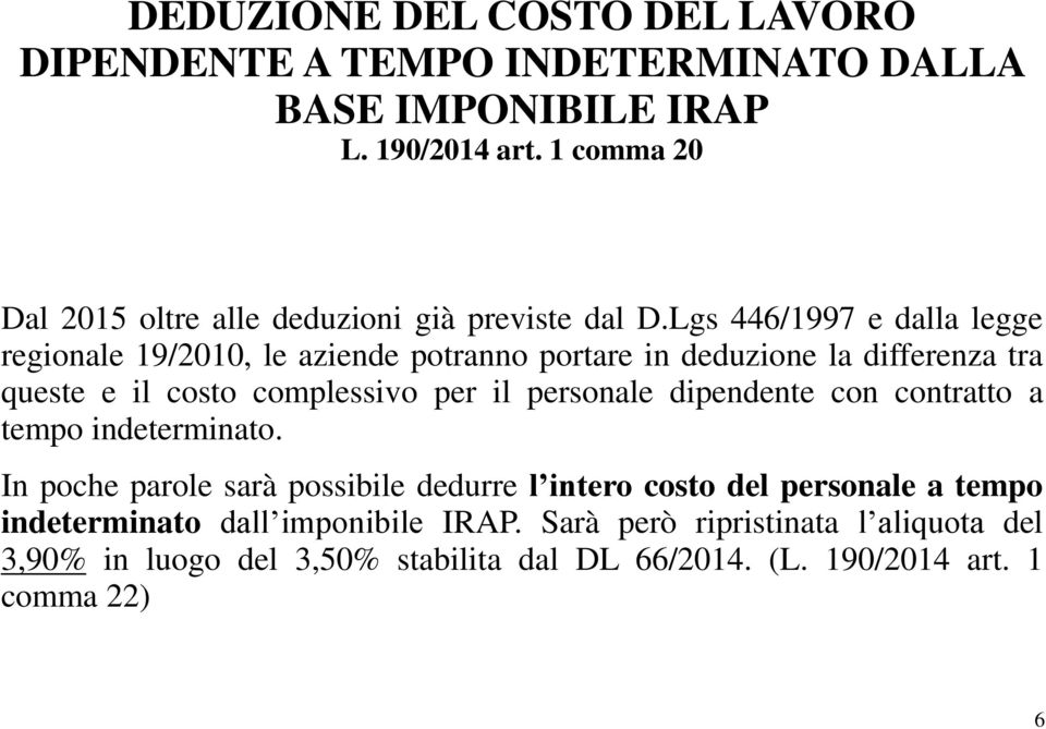 Lgs 446/1997 e dalla legge regionale 19/2010, le aziende potranno portare in deduzione la differenza tra queste e il costo complessivo per il