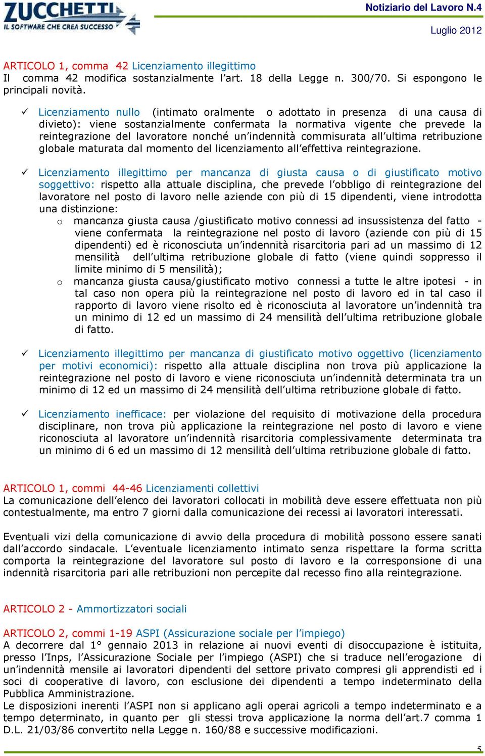 indennità commisurata all ultima retribuzione globale maturata dal momento del licenziamento all effettiva reintegrazione.