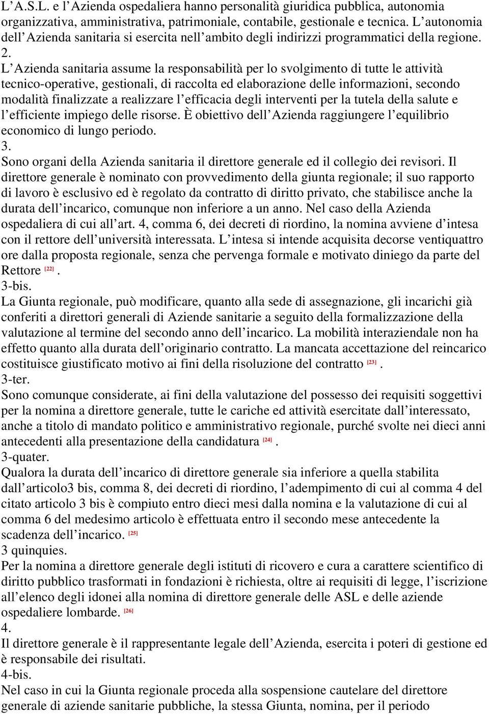 L Azienda sanitaria assume la responsabilità per lo svolgimento di tutte le attività tecnico-operative, gestionali, di raccolta ed elaborazione delle informazioni, secondo modalità finalizzate a