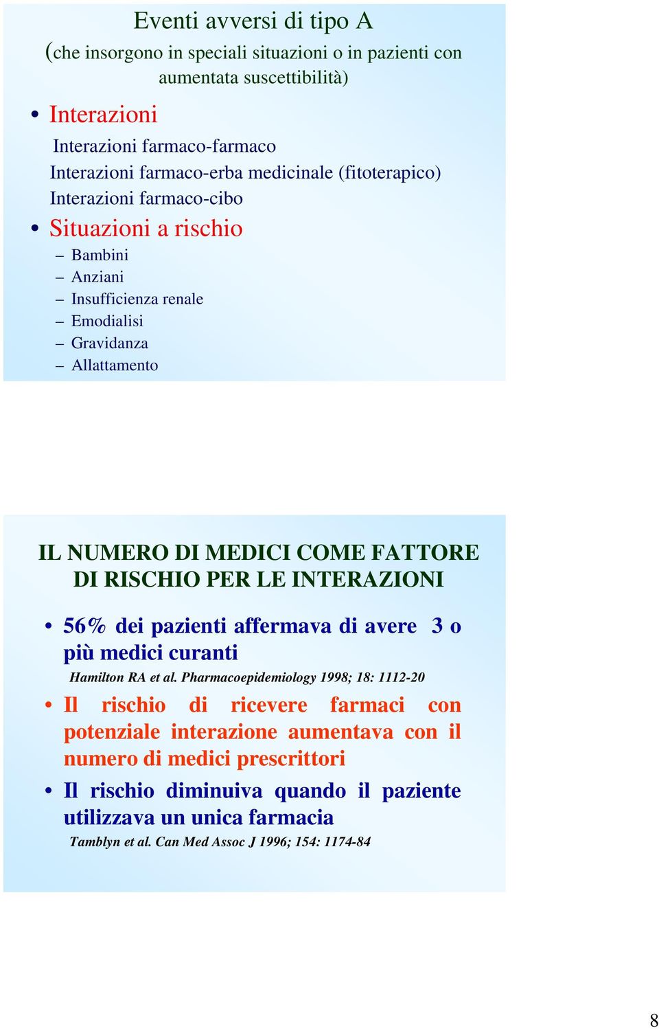 RISCHIO PER LE INTERAZIONI 56% dei pazienti affermava di avere 3 o più medici curanti Hamilton RA et al.