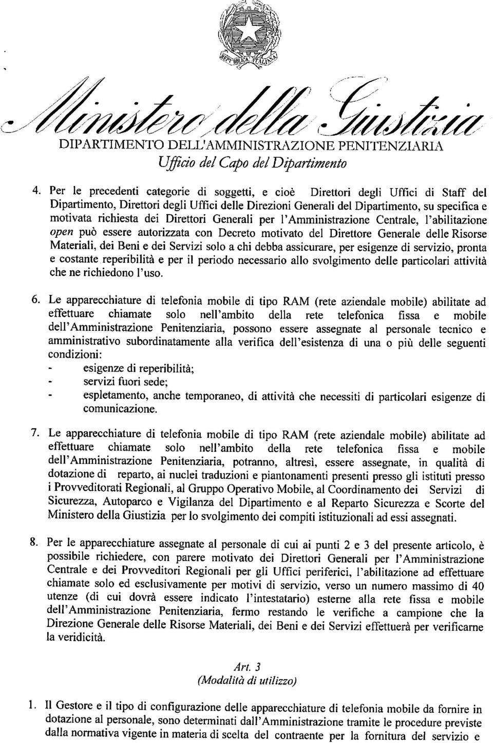 Servizi solo a chi debba assicurare, per esigenze di servizio, pronta e costante reperibilità e per il periodo necessario allo svolgimento delle particolari attività che ne richiedono l'uso. 6.