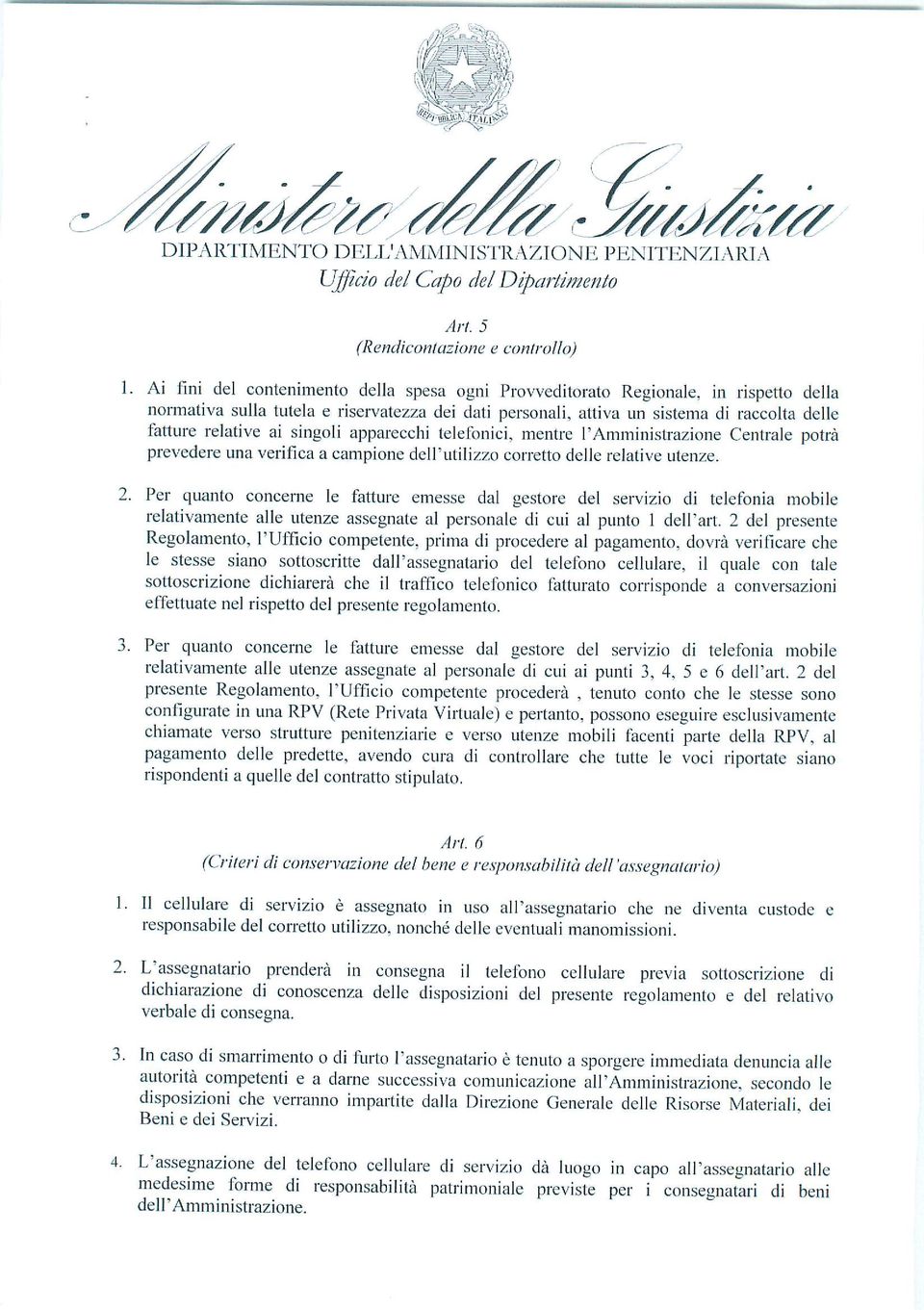 singoli apparecchi telefonici, mentre l'amministrazione Centrale potrà prevedere una verifica a campione dell'utilizzo corretto delle relative utenze. 2.