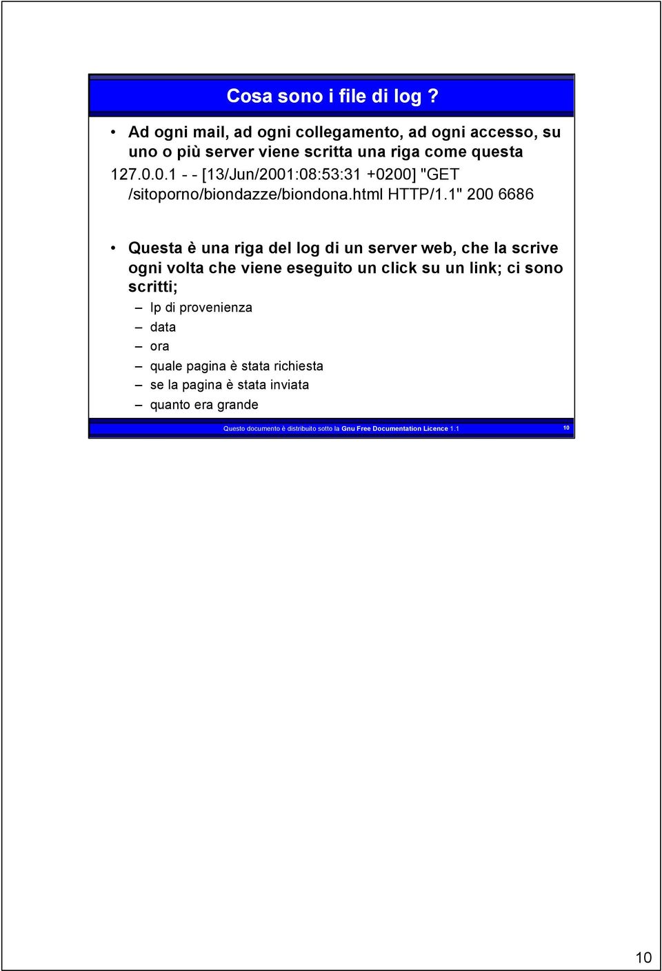 1" 200 6686 Questa è una riga del log di un server web, che la scrive ogni volta che viene eseguito un click su un link; ci sono