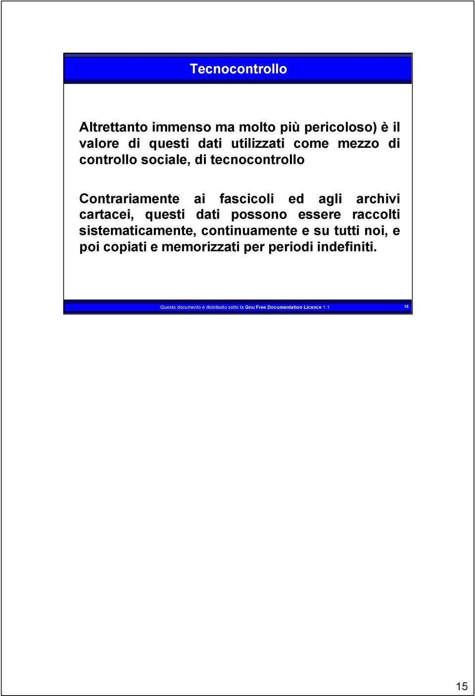 questi dati possono essere raccolti sistematicamente, continuamente e su tutti noi, e poi copiati e