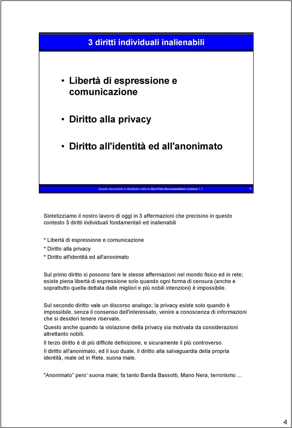 1 4 Sintetizziamo il nostro lavoro di oggi in 3 affermazioni che precisino in questo contesto 3 diritti individuali fondamentali ed inalienabili * Libertà di espressione e comunicazione * Diritto