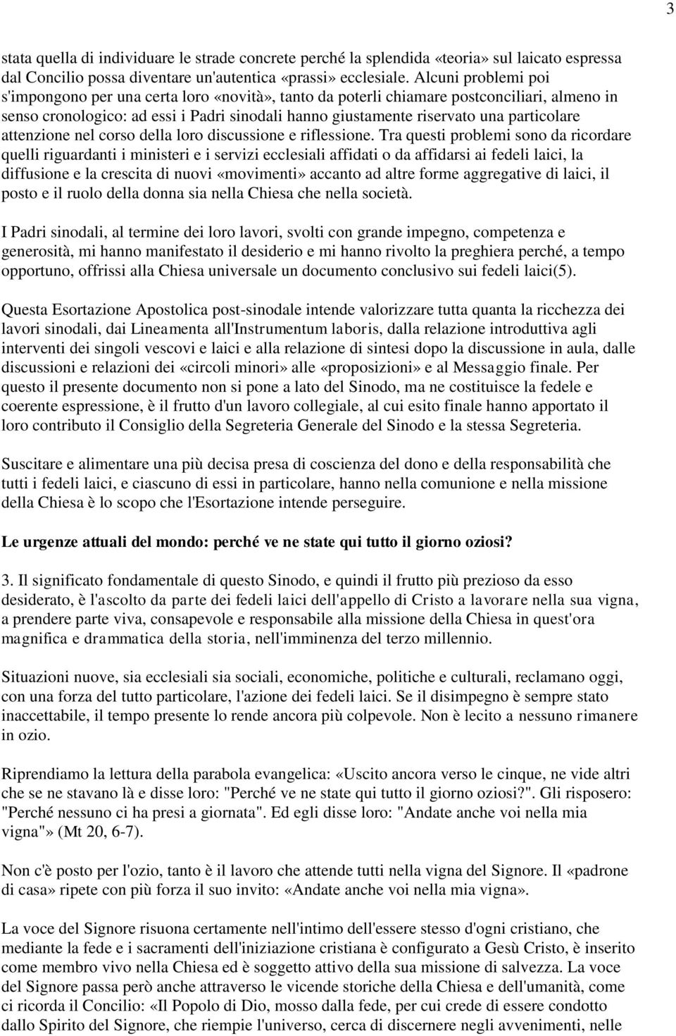 particolare attenzione nel corso della loro discussione e riflessione.