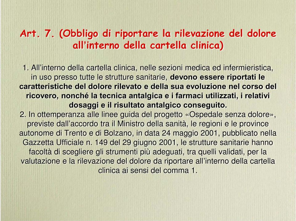 evoluzione nel corso del ricovero, nonché la tecnica antalgica e i farmaci utilizzati, i relativi dosaggi e il risultato antalgico conseguito. 2.