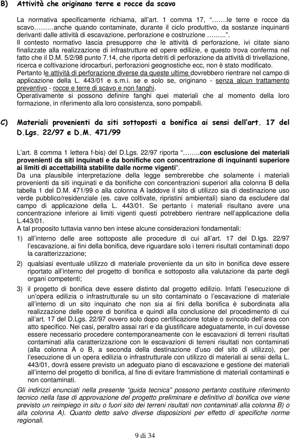 ... Il contesto normativo lascia presupporre che le attività di perforazione, ivi citate siano finalizzate alla realizzazione di infrastrutture ed opere edilizie, e questo trova conferma nel fatto