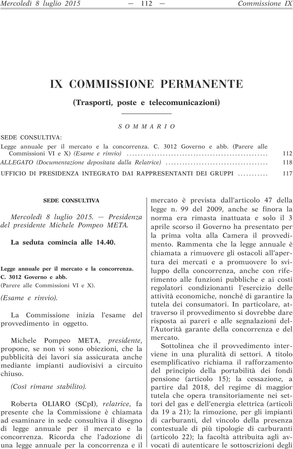 .. 117 SEDE CONSULTIVA Mercoledì 8 luglio 2015. Presidenza del presidente Michele Pompeo META. La seduta comincia alle 14.40. Legge annuale per il mercato e la concorrenza. C. 3012 Governo e abb.