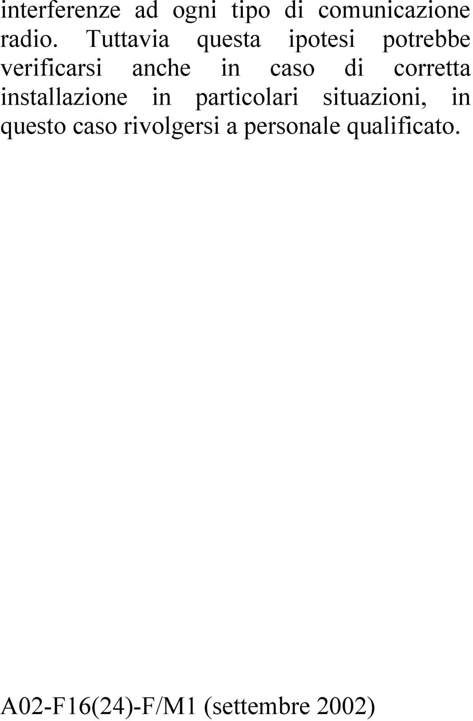 corretta installazione in particolari situazioni, in questo