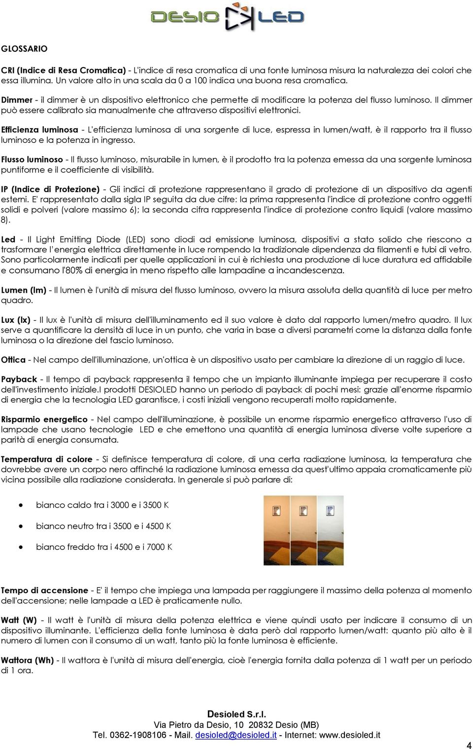 Il dimmer può essere calibrato sia manualmente che attraverso dispositivi elettronici.