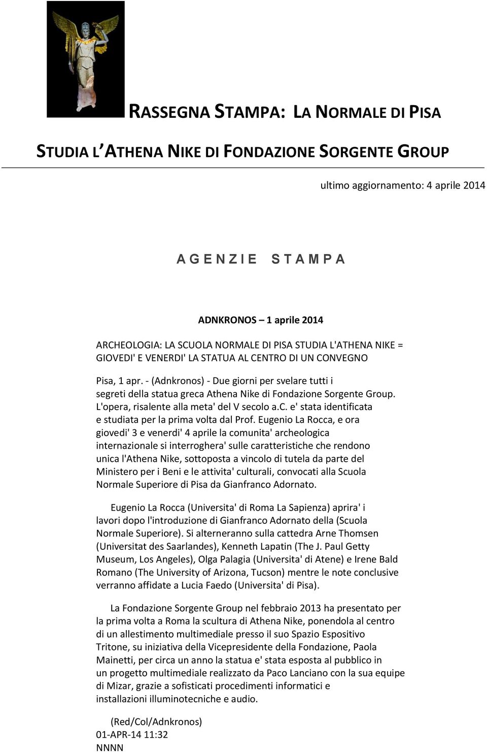 - (Adnkronos) - Due giorni per svelare tutti i segreti della statua greca Athena Nike di Fondazione Sorgente Group. L'opera, risalente alla meta' del V secolo a.c. e' stata identificata e studiata per la prima volta dal Prof.