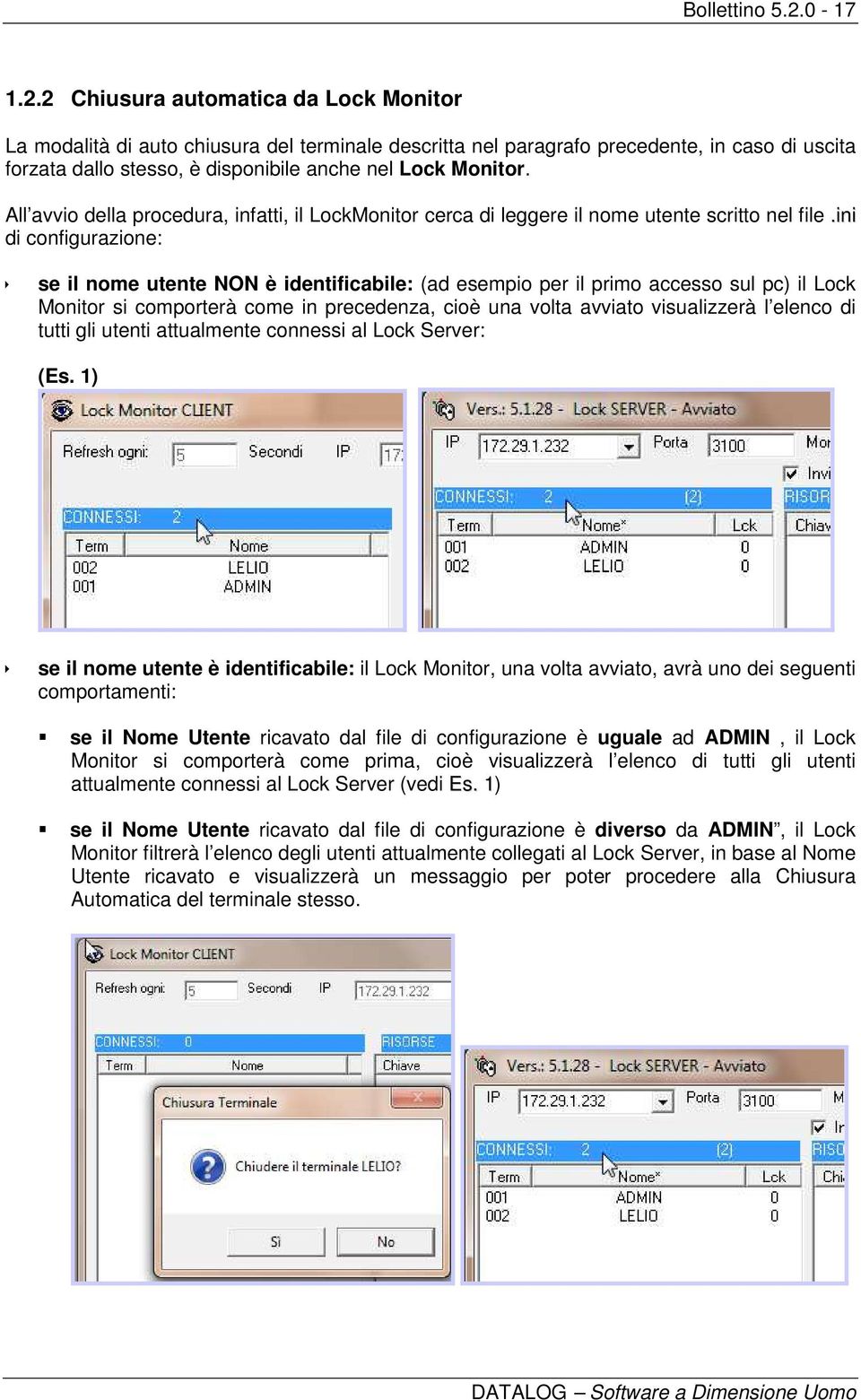 2 Chiusura automatica da Lock Monitor La modalità di auto chiusura del terminale descritta nel paragrafo precedente, in caso di uscita forzata dallo stesso, è disponibile anche nel Lock Monitor.