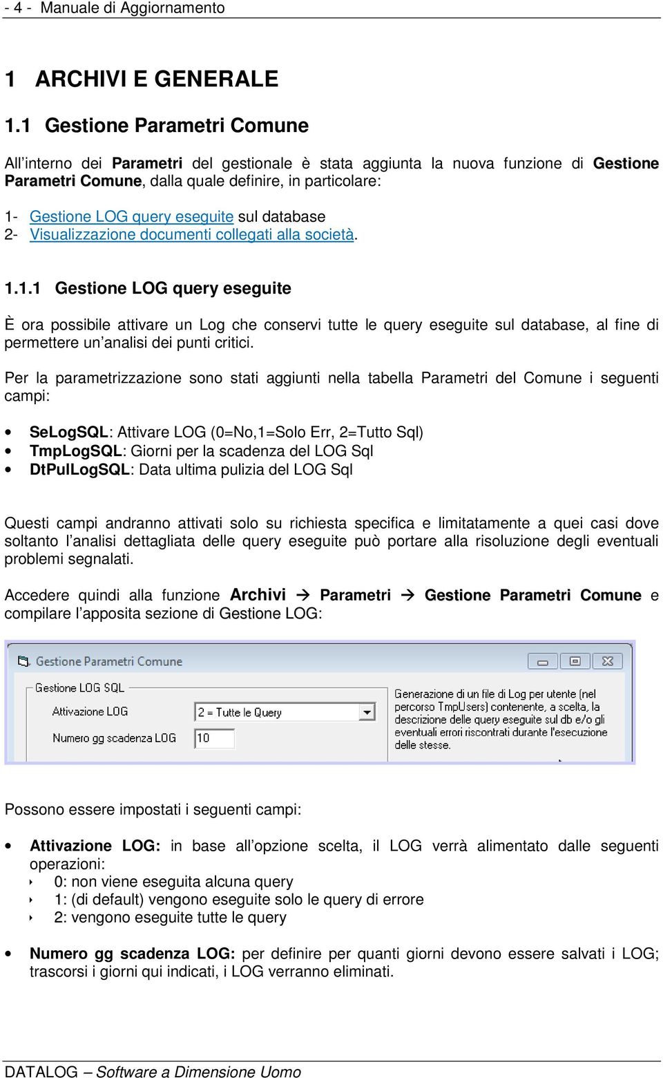 eseguite sul database 2- Visualizzazione documenti collegati alla società. 1.