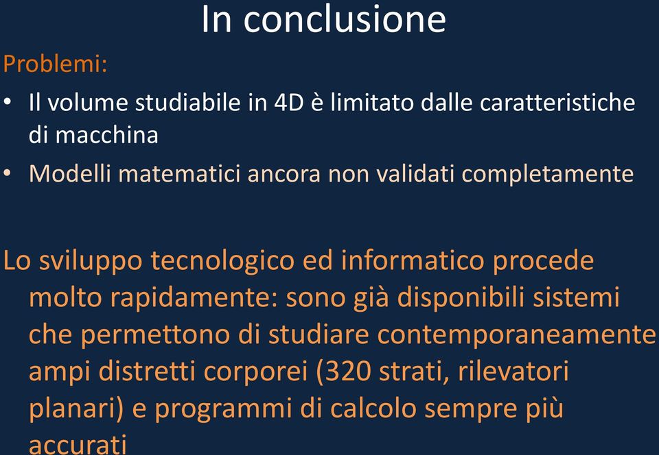 procede molto rapidamente: sono già disponibili sistemi che permettono di studiare