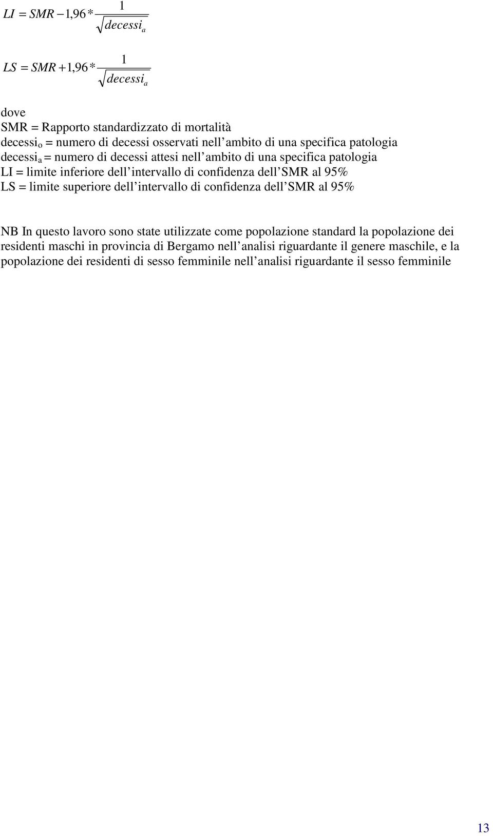 LS = limite superiore dell intervallo di confidenza dell SMR al 95% NB In questo lavoro sono state utilizzate come popolazione standard la popolazione dei