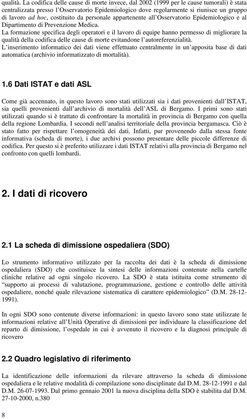 costituito da personale appartenente all Osservatorio Epidemiologico e al Dipartimento di Prevenzione Medica.