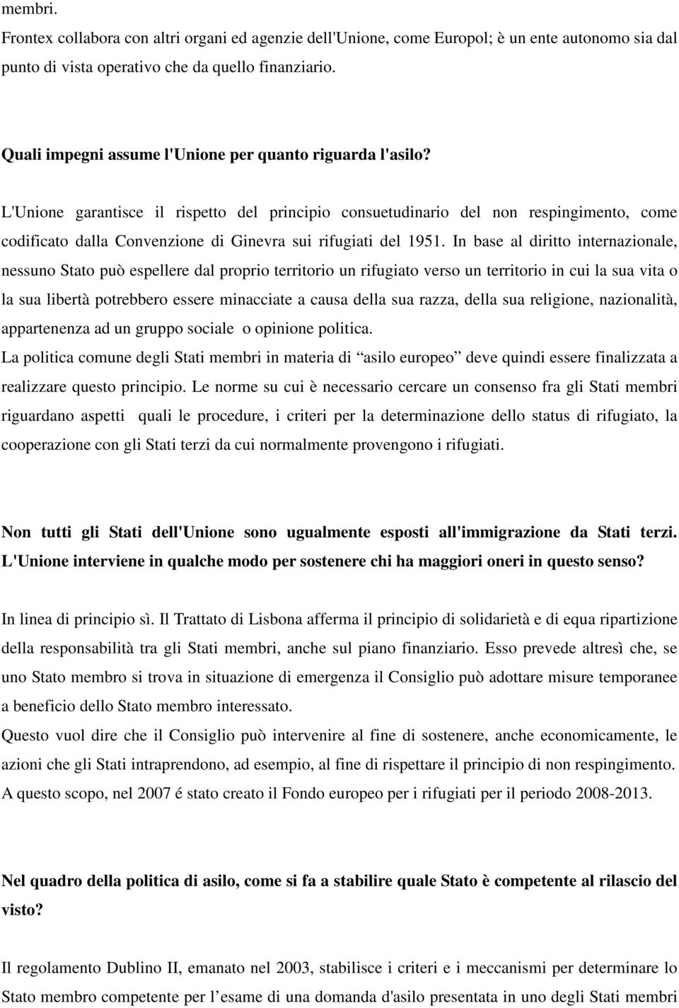 L'Unione garantisce il rispetto del principio consuetudinario del non respingimento, come codificato dalla Convenzione di Ginevra sui rifugiati del 1951.