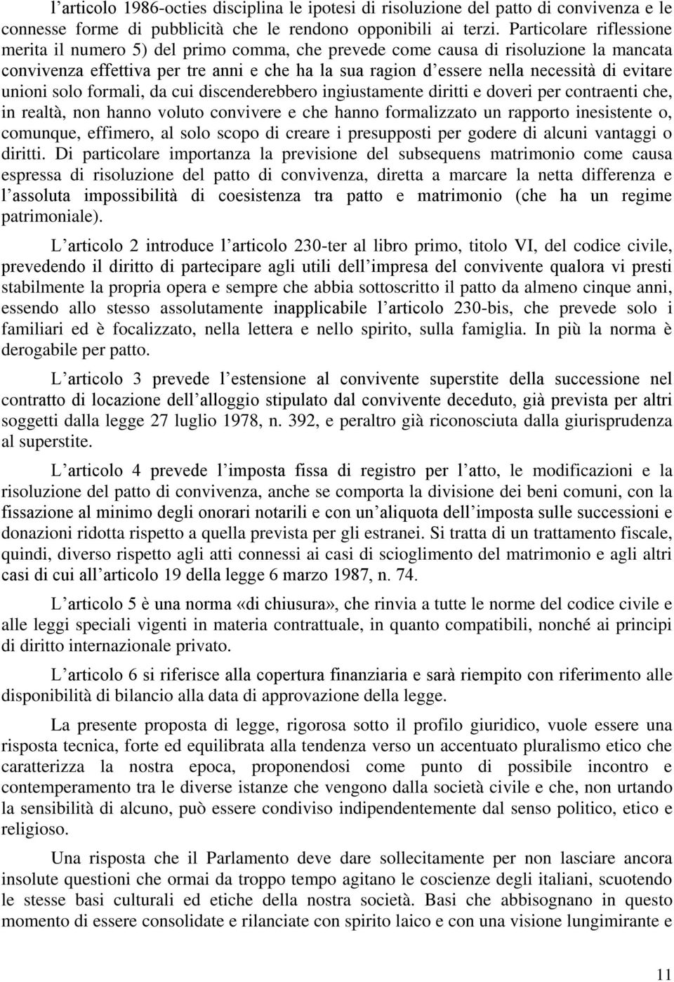 evitare unioni solo formali, da cui discenderebbero ingiustamente diritti e doveri per contraenti che, in realtà, non hanno voluto convivere e che hanno formalizzato un rapporto inesistente o,