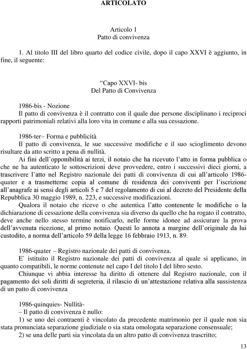 con il quale due persone disciplinano i reciproci rapporti patrimoniali relativi alla loro vita in comune e alla sua cessazione.