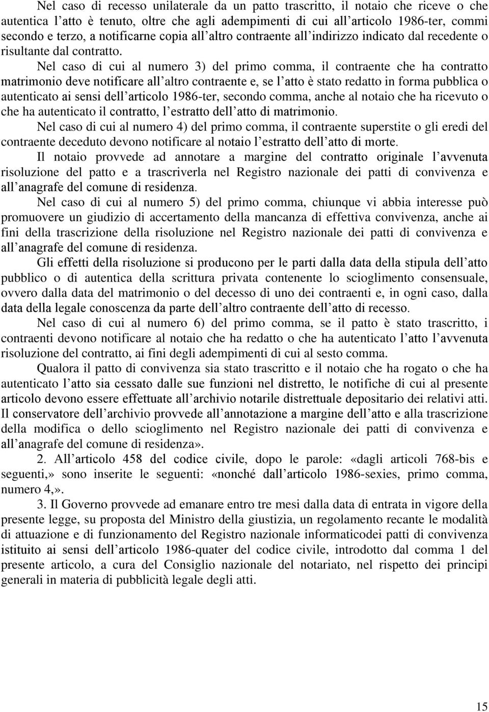 Nel caso di cui al numero 3) del primo comma, il contraente che ha contratto matrimonio deve notificare all altro contraente e, se l atto è stato redatto in forma pubblica o autenticato ai sensi dell