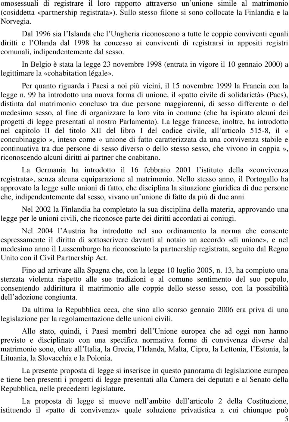 indipendentemente dal sesso. In Belgio è stata la legge 23 novembre 1998 (entrata in vigore il 10 gennaio 2000) a legittimare la «cohabitation légale».