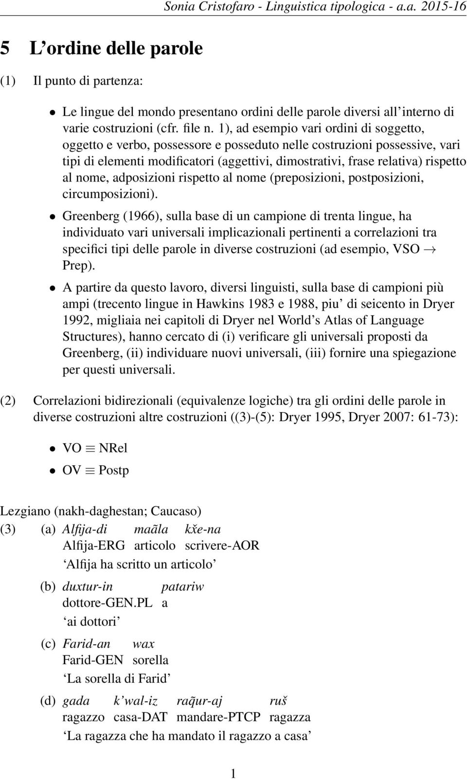 1), ad esempio vari ordini di soggetto, oggetto e verbo, possessore e posseduto nelle costruzioni possessive, vari tipi di elementi modificatori (aggettivi, dimostrativi, frase relativa) rispetto al