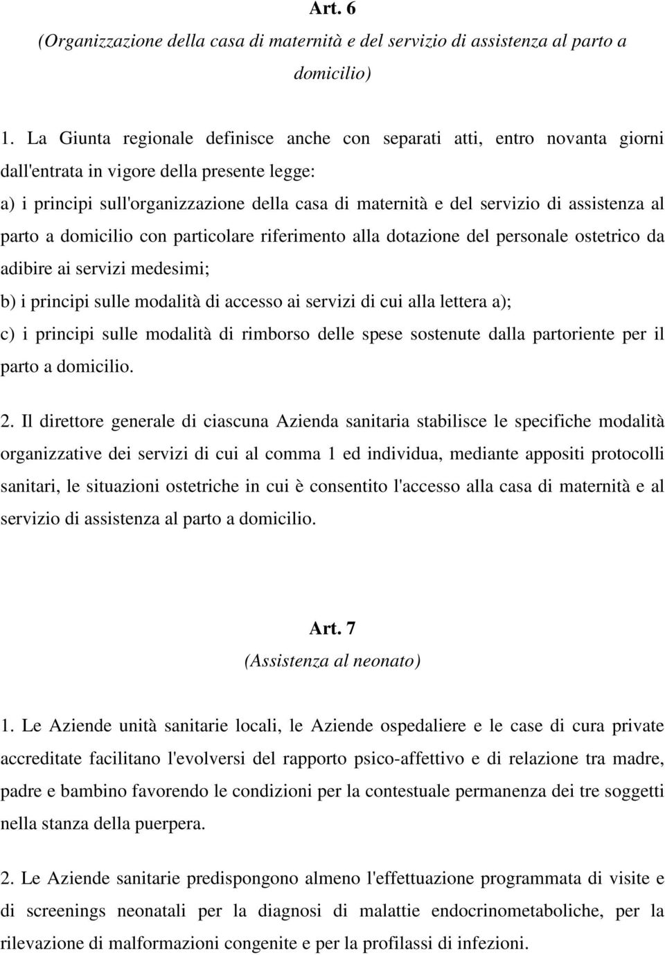 assistenza al parto a domicilio con particolare riferimento alla dotazione del personale ostetrico da adibire ai servizi medesimi; b) i principi sulle modalità di accesso ai servizi di cui alla