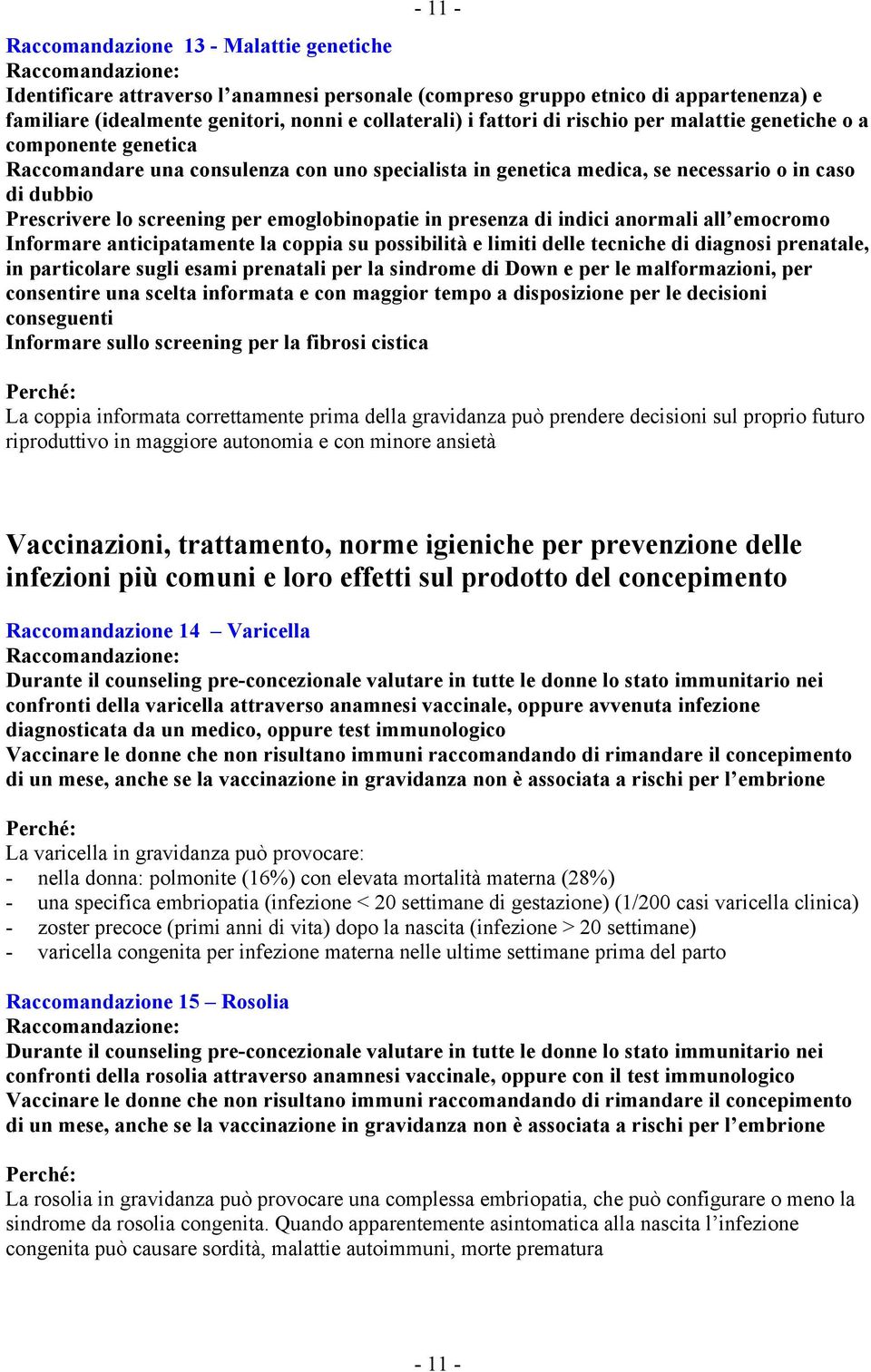 emoglobinopatie in presenza di indici anormali all emocromo Informare anticipatamente la coppia su possibilità e limiti delle tecniche di diagnosi prenatale, in particolare sugli esami prenatali per