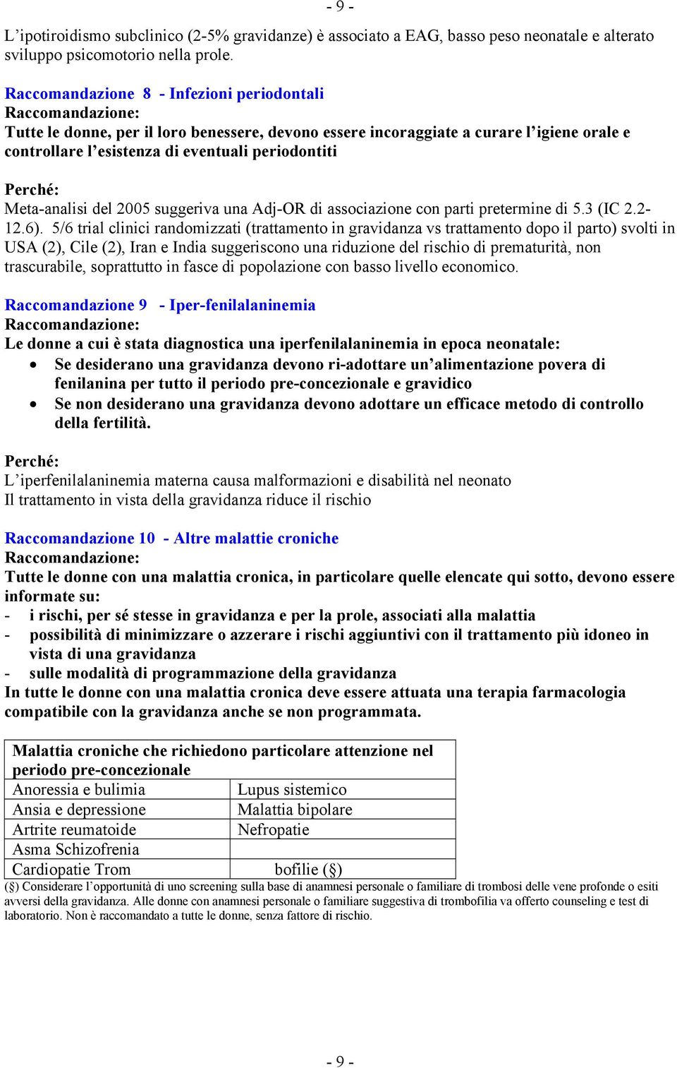 del 2005 suggeriva una Adj-OR di associazione con parti pretermine di 5.3 (IC 2.2-12.6).