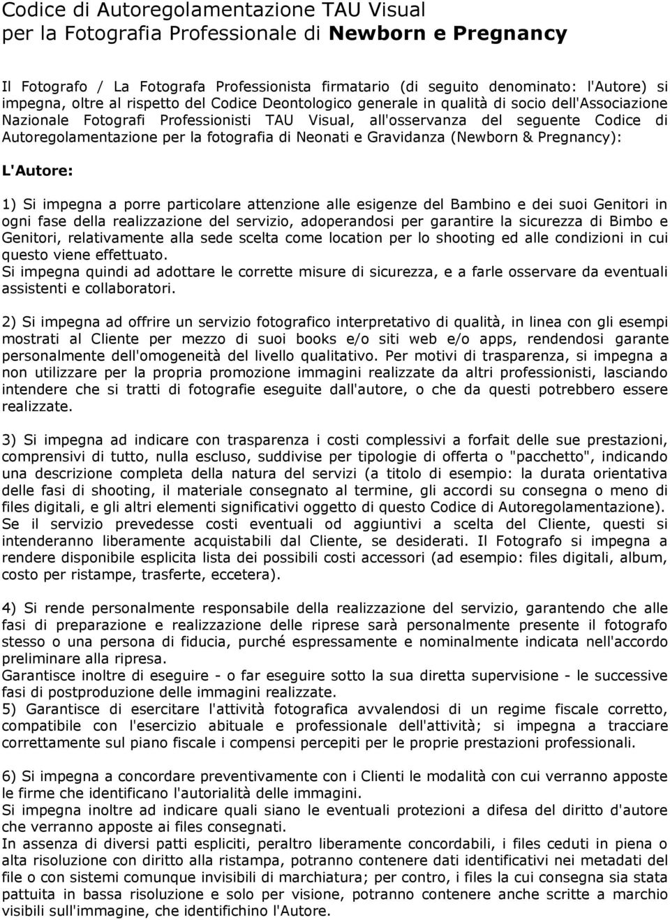 la fotografia di Neonati e Gravidanza (Newborn & Pregnancy): L'Autore: 1) Si impegna a porre particolare attenzione alle esigenze del Bambino e dei suoi Genitori in ogni fase della realizzazione del