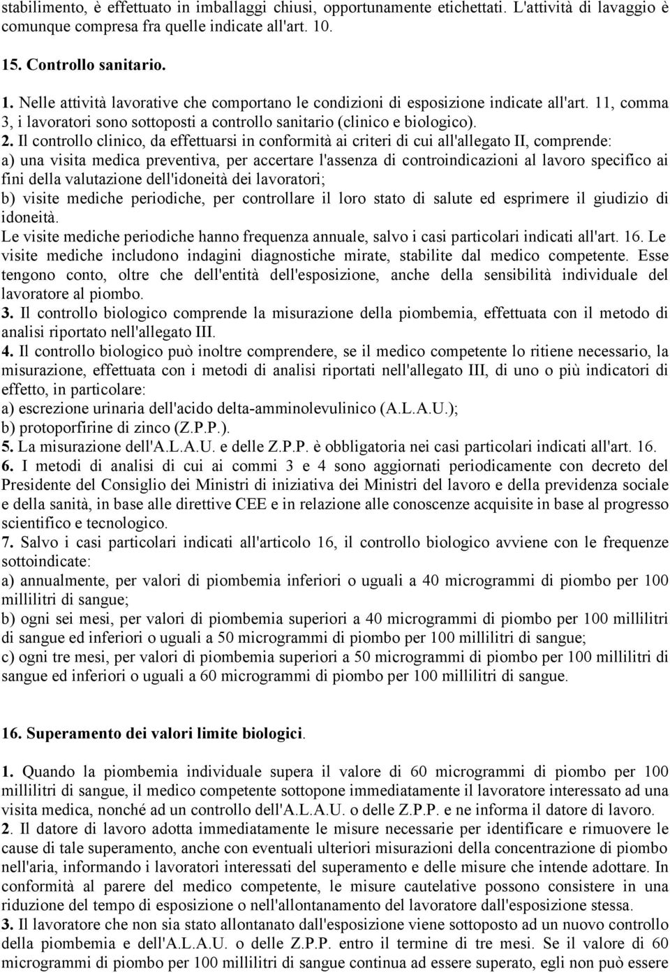 11, comma 3, i lavoratori sono sottoposti a controllo sanitario (clinico e biologico). 2.