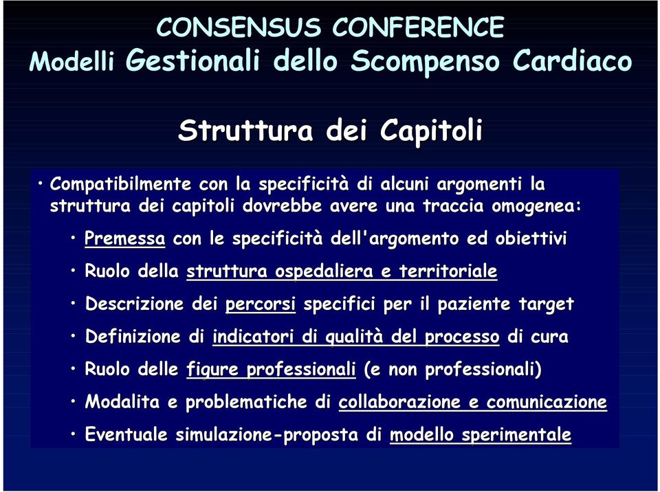 ospedaliera e territoriale Descrizione dei percorsi specifici per il paziente target Definizione di indicatori di qualità del processo di cura Ruolo