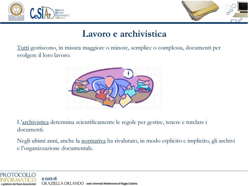 L archivistica determina scientificamente le regole per gestire, tenere e tutelare i