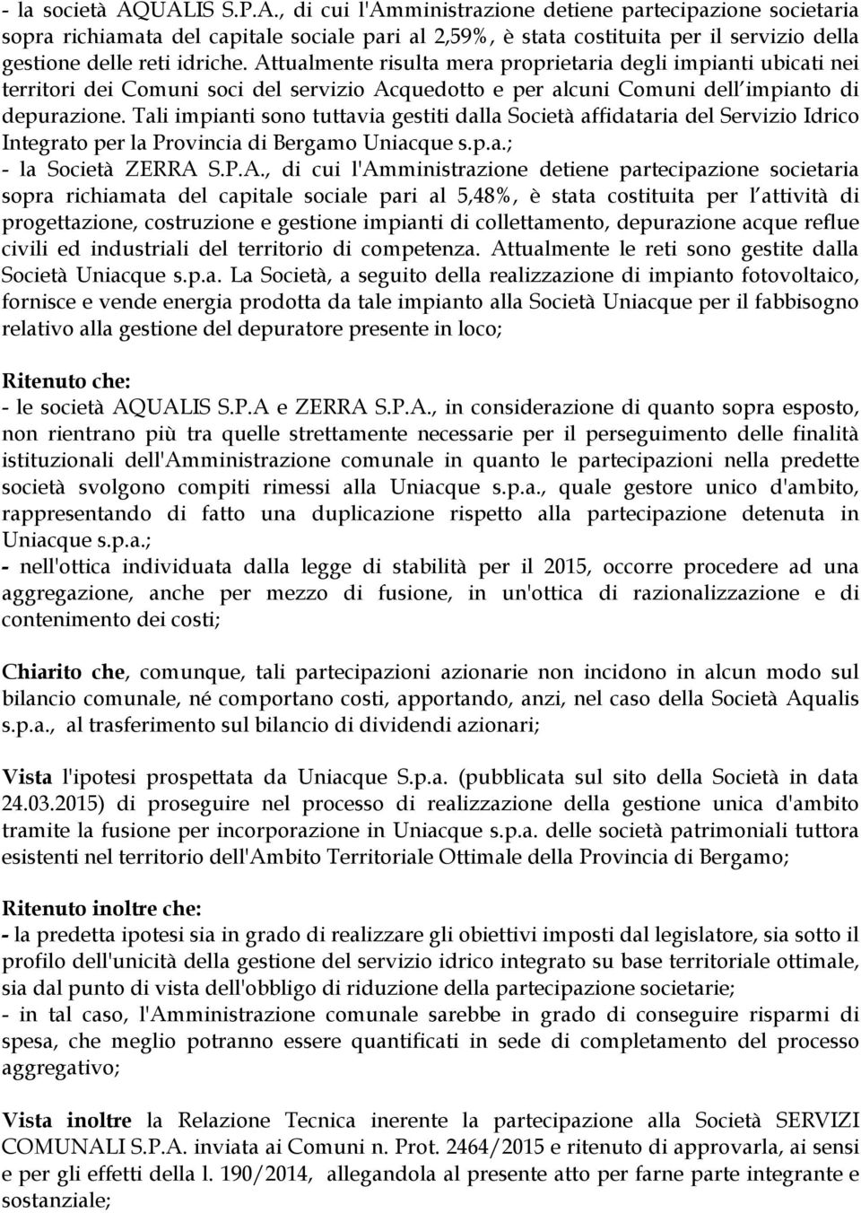 Tali impianti sono tuttavia gestiti dalla Società affidataria del Servizio Idrico Integrato per la Provincia di Bergamo Uniacque s.p.a.; - la Società ZERRA 