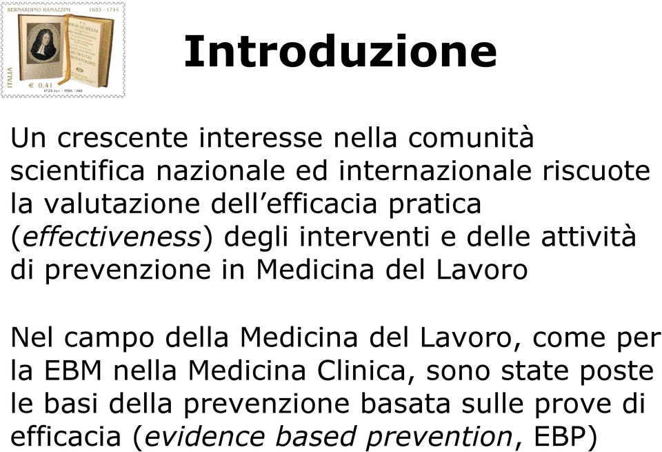 Medicina del Lavoro Nel campo della Medicina del Lavoro, come per la EBM nella Medicina Clinica, sono