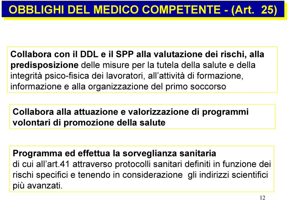 psico-fisica dei lavoratori, all attività di formazione, informazione e alla organizzazione del primo soccorso Collabora alla attuazione e