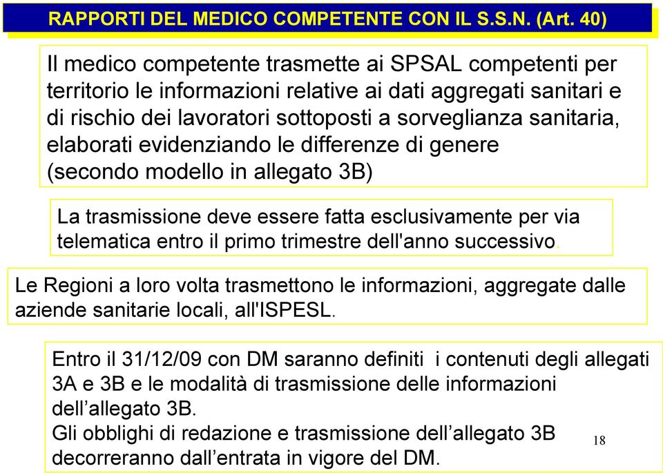 evidenziando le differenze di genere (secondo modello in allegato 3B) La trasmissione deve essere fatta esclusivamente per via telematica entro il primo trimestre dell'anno successivo.