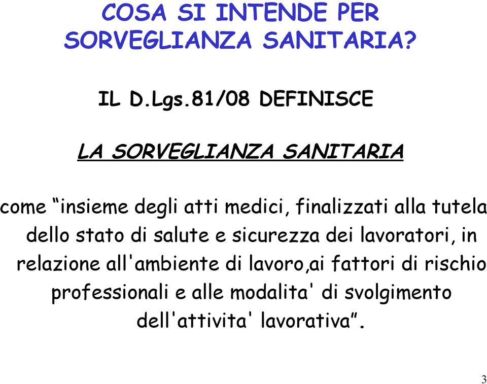 finalizzati alla tutela dello stato di salute e sicurezza dei lavoratori, in